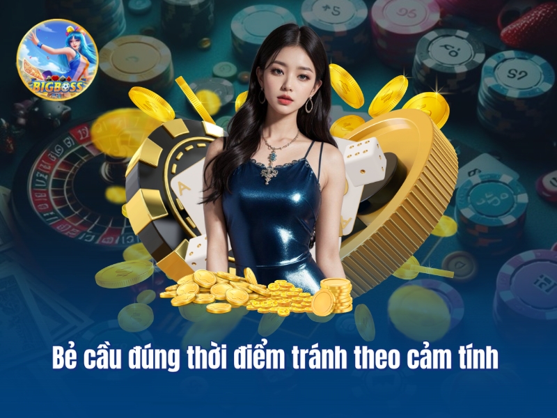 Bẻ cầu đúng thời điểm tránh theo cảm tính