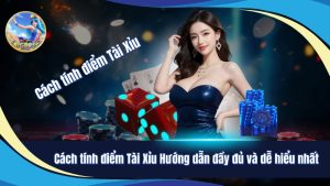 cách tính điểm Tài Xỉu