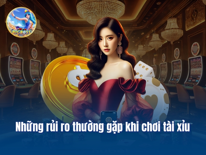 Những rủi ro thường gặp khi chơi tài xỉu