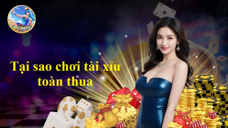 tại sao chơi tài xỉu toàn thua