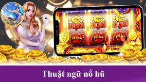 thuật ngữ nổ hũ