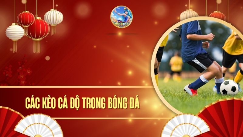 các kèo cá độ trong bóng đá