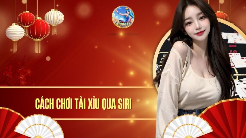 cách chơi tài xỉu qua siri