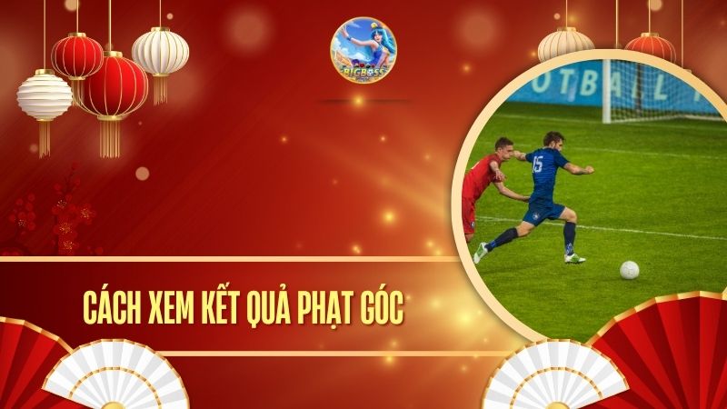 cách xem kết quả phạt góc