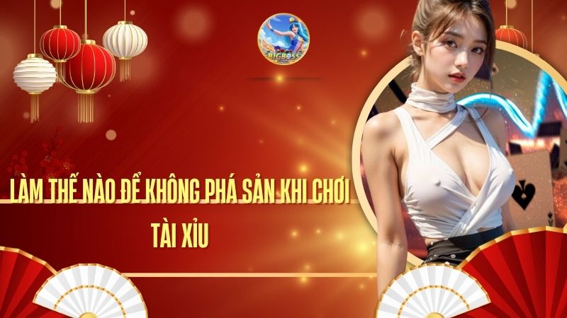 làm thế nào để không phá sản khi chơi tài xỉu