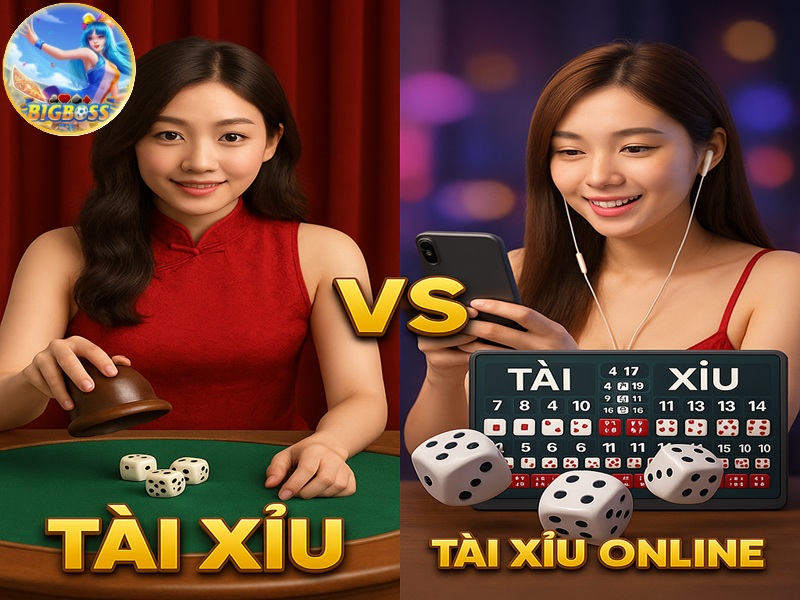 so sánh chơi Tài xỉu truyền thống vs Tài xỉu online