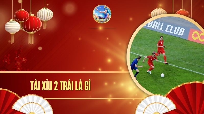 tài xỉu 2 trái là gì